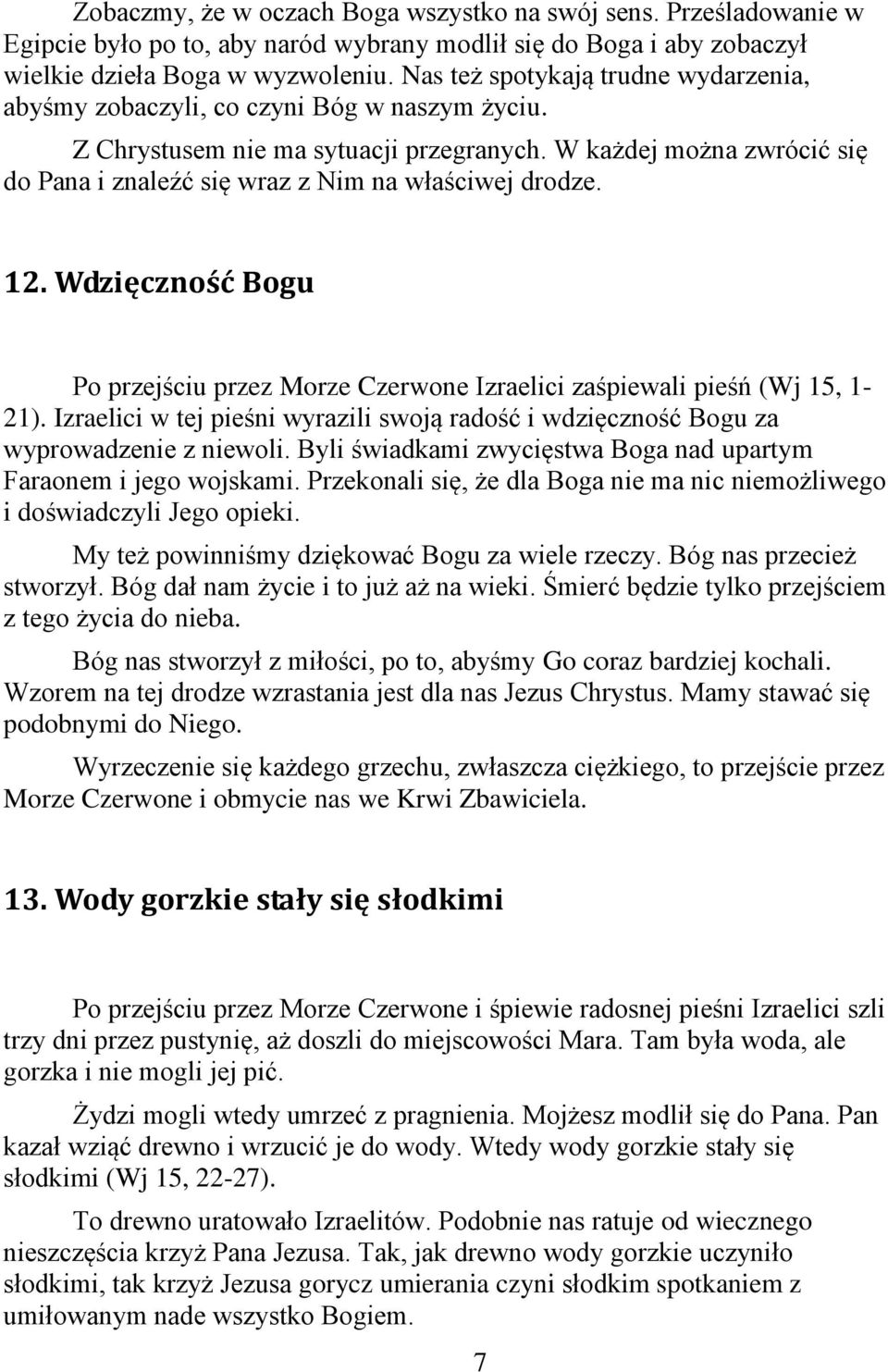 W każdej można zwrócić się do Pana i znaleźć się wraz z Nim na właściwej drodze. 12. Wdzięczność Bogu Po przejściu przez Morze Czerwone Izraelici zaśpiewali pieśń (Wj 15, 1-21).