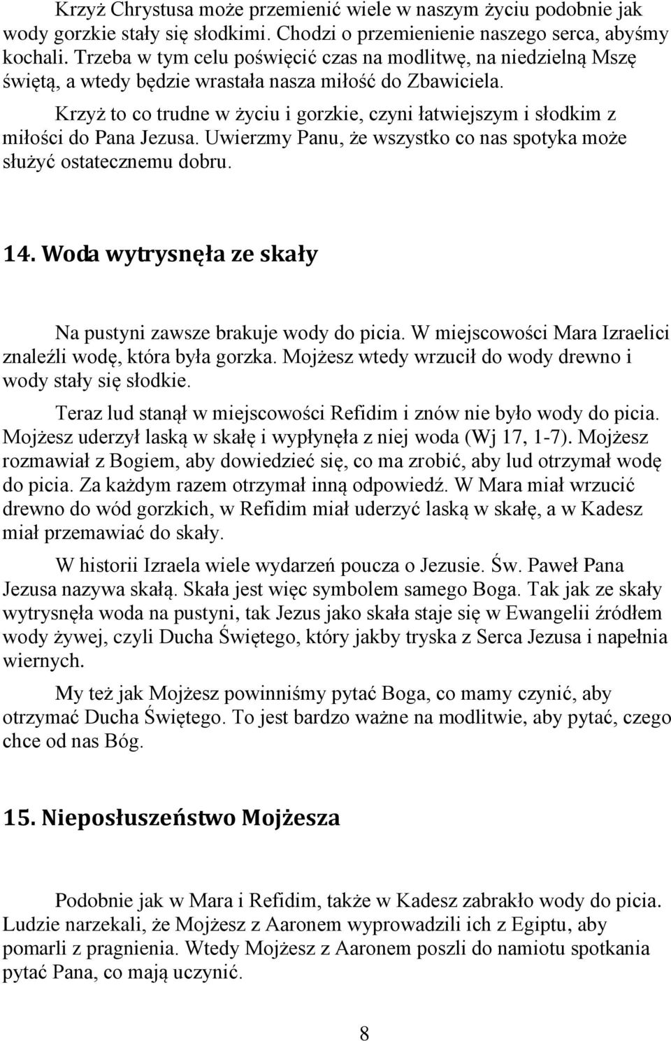 Krzyż to co trudne w życiu i gorzkie, czyni łatwiejszym i słodkim z miłości do Pana Jezusa. Uwierzmy Panu, że wszystko co nas spotyka może służyć ostatecznemu dobru. 14.