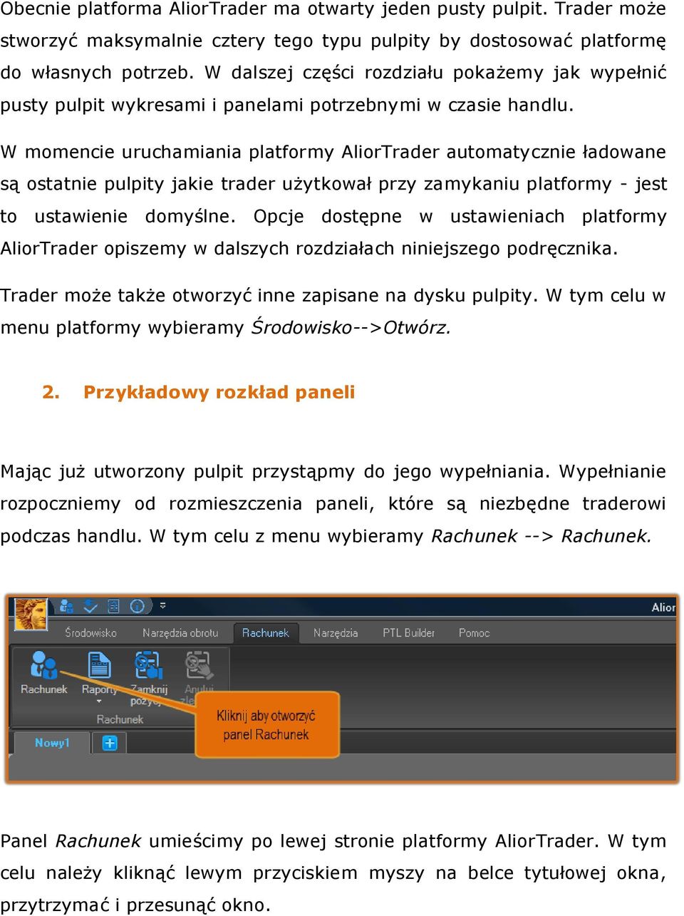 W momencie uruchamiania platformy AliorTrader automatycznie ładowane są ostatnie pulpity jakie trader użytkował przy zamykaniu platformy - jest to ustawienie domyślne.