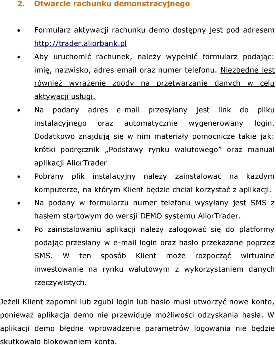Na podany adres e-mail przesyłany jest link do pliku instalacyjnego oraz automatycznie wygenerowany login.