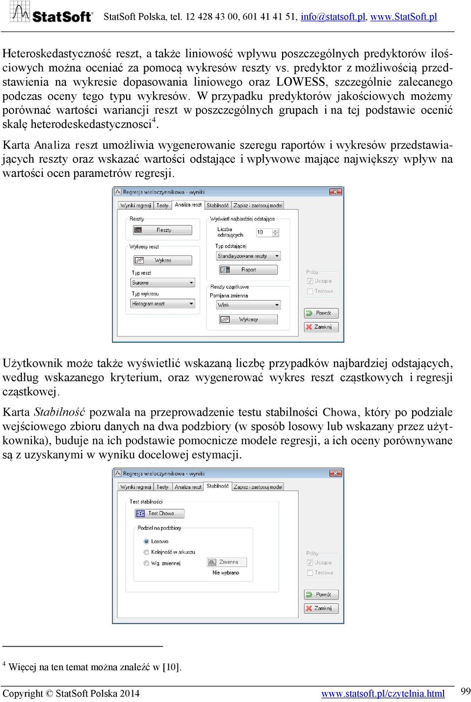 W przypadku predyktorów jakościowych możemy porównać wartości wariancji reszt w poszczególnych grupach i na tej podstawie ocenić skalę heterodeskedastycznosci 4.