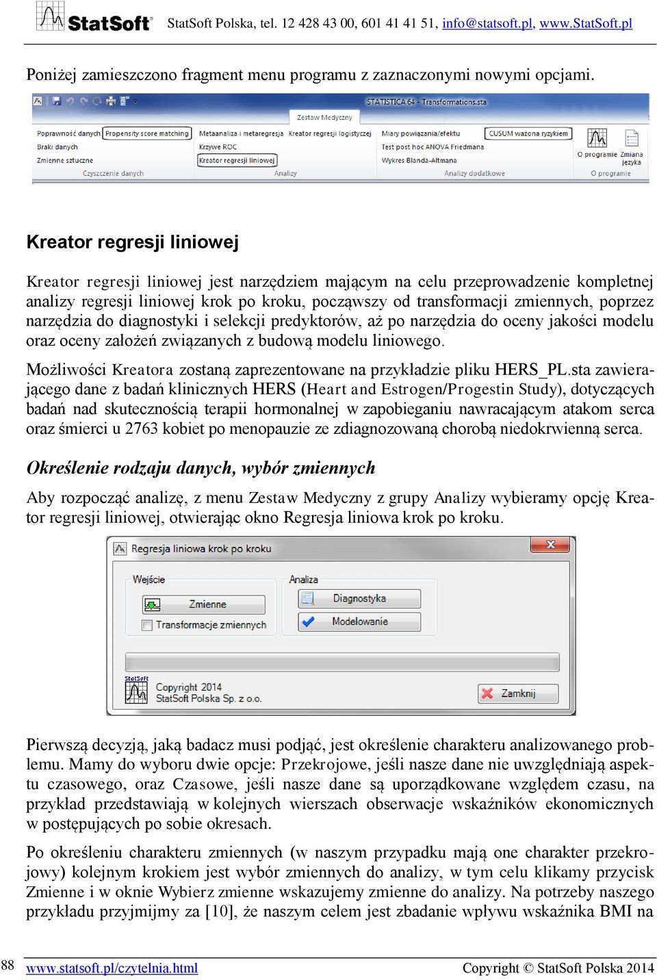 narzędzia do diagnostyki i selekcji predyktorów, aż po narzędzia do oceny jakości modelu oraz oceny założeń związanych z budową modelu liniowego.