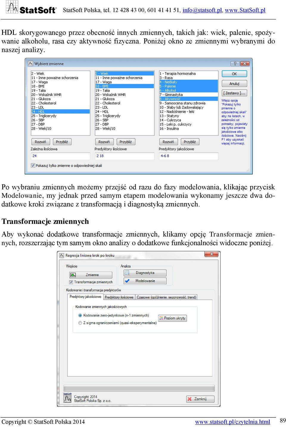 Po wybraniu zmiennych możemy przejść od razu do fazy modelowania, klikając przycisk Modelowanie, my jednak przed samym etapem modelowania wykonamy jeszcze dwa