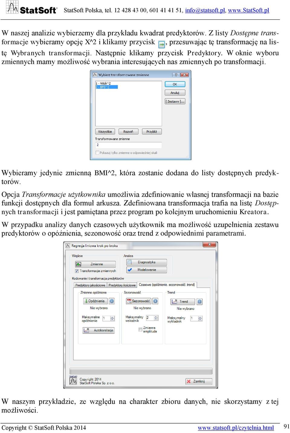Wybieramy jedynie zmienną BMI^2, która zostanie dodana do listy dostępnych predyktorów.
