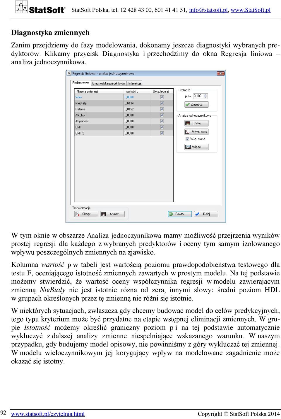 W tym oknie w obszarze Analiza jednoczynnikowa mamy możliwość przejrzenia wyników prostej regresji dla każdego z wybranych predyktorów i oceny tym samym izolowanego wpływu poszczególnych zmiennych na