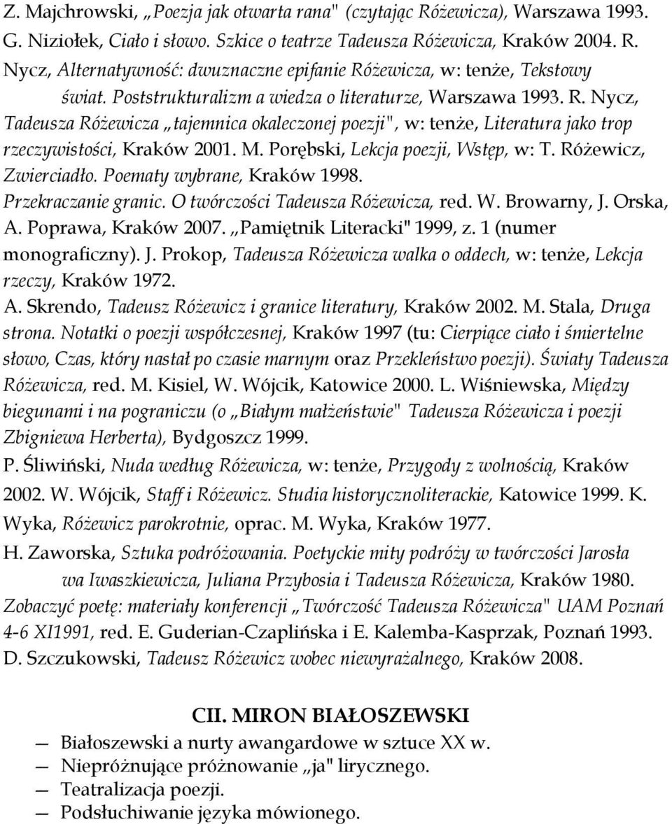 Porębski, Lekcja poezji, Wstęp, w: T. Różewicz, Zwierciadło. Poematy wybrane, Kraków 1998. Przekraczanie granic. O twórczości Tadeusza Różewicza, red. W. Browarny, J. Orska, A. Poprawa, Kraków 2007.