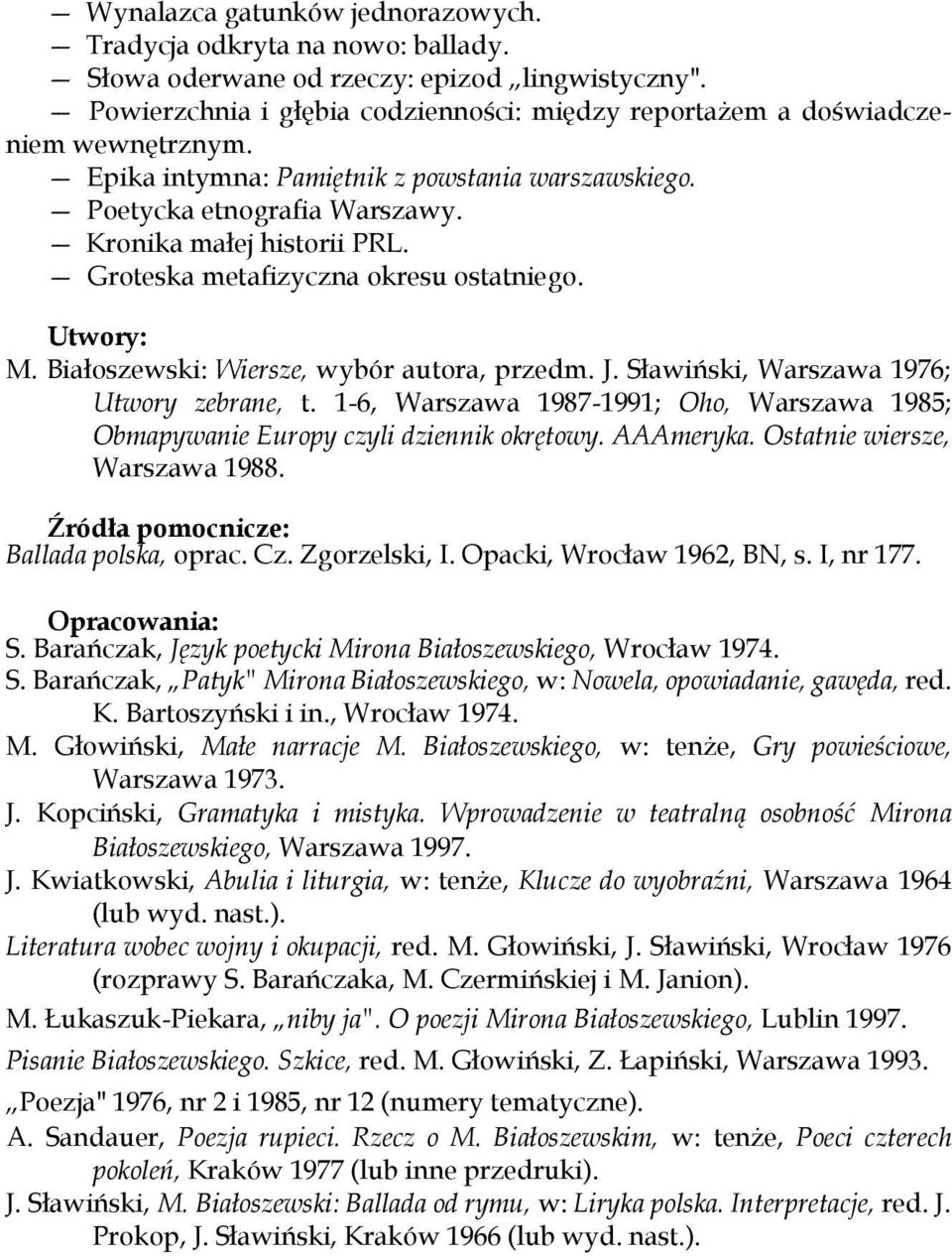 Groteska metafizyczna okresu ostatniego. Utwory: M. Białoszewski: Wiersze, wybór autora, przedm. J. Sławiński, Warszawa 1976; Utwory zebrane, t.