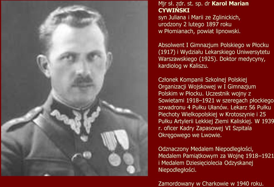 Członek Kompanii Szkolnej Polskiej Organizacji Wojskowej w I Gimnazjum Polskim w Płocku. Uczestnik wojny z Sowietami 1918 1921 w szeregach płockiego szwadronu 4 Pułku Ułanów.