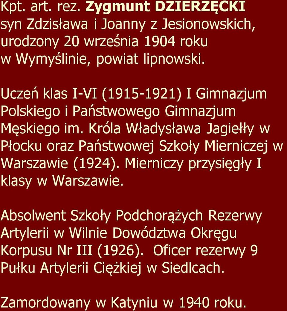 Króla Władysława Jagiełły w Płocku oraz Państwowej Szkoły Mierniczej w Warszawie (1924). Mierniczy przysięgły I klasy w Warszawie.