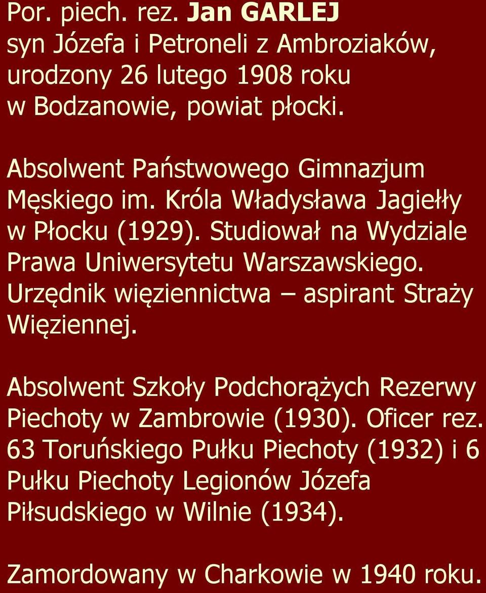 Studiował na Wydziale Prawa Uniwersytetu Warszawskiego. Urzędnik więziennictwa aspirant Straży Więziennej.