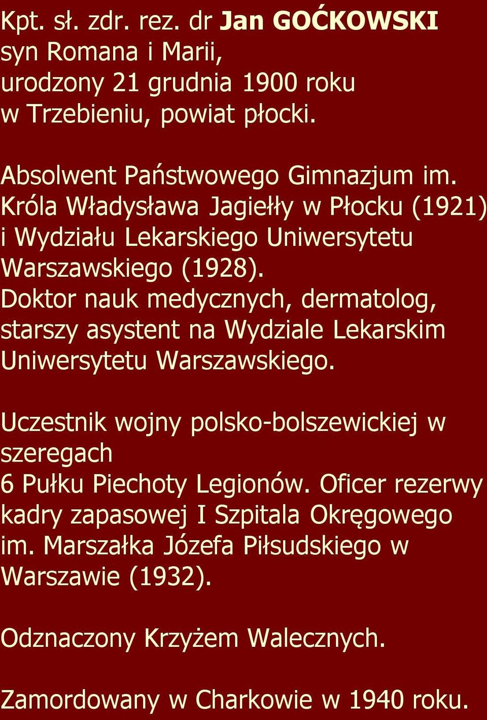 Doktor nauk medycznych, dermatolog, starszy asystent na Wydziale Lekarskim Uniwersytetu Warszawskiego.