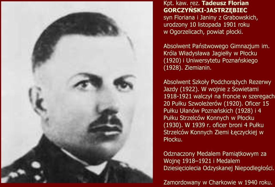 W wojnie z Sowietami 1918-1921 walczył na froncie w szeregach 20 Pułku Szwoleżerów (1920). Oficer 15 Pułku Ułanów Poznańskich (1928) i 4 Pułku Strzelców Konnych w Płocku (1930).