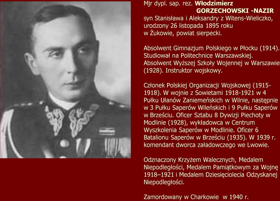 Członek Polskiej Organizacji Wojskowej (1915-1918). W wojnie z Sowietami 1918-1921 w 4 Pułku Ułanów Zaniemeńskich w Wilnie, następnie w 3 Pułku Saperów Wileńskich i 9 Pułku Saperów w Brześciu.