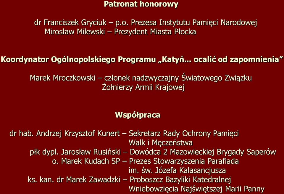 Andrzej Krzysztof Kunert Sekretarz Rady Ochrony Pamięci Walk i Męczeństwa płk dypl. Jarosław Rusiński Dowódca 2 Mazowieckiej Brygady Saperów o.