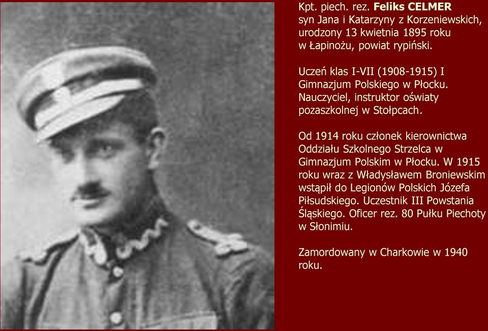 Od 1914 roku członek kierownictwa Oddziału Szkolnego Strzelca w Gimnazjum Polskim w Płocku.