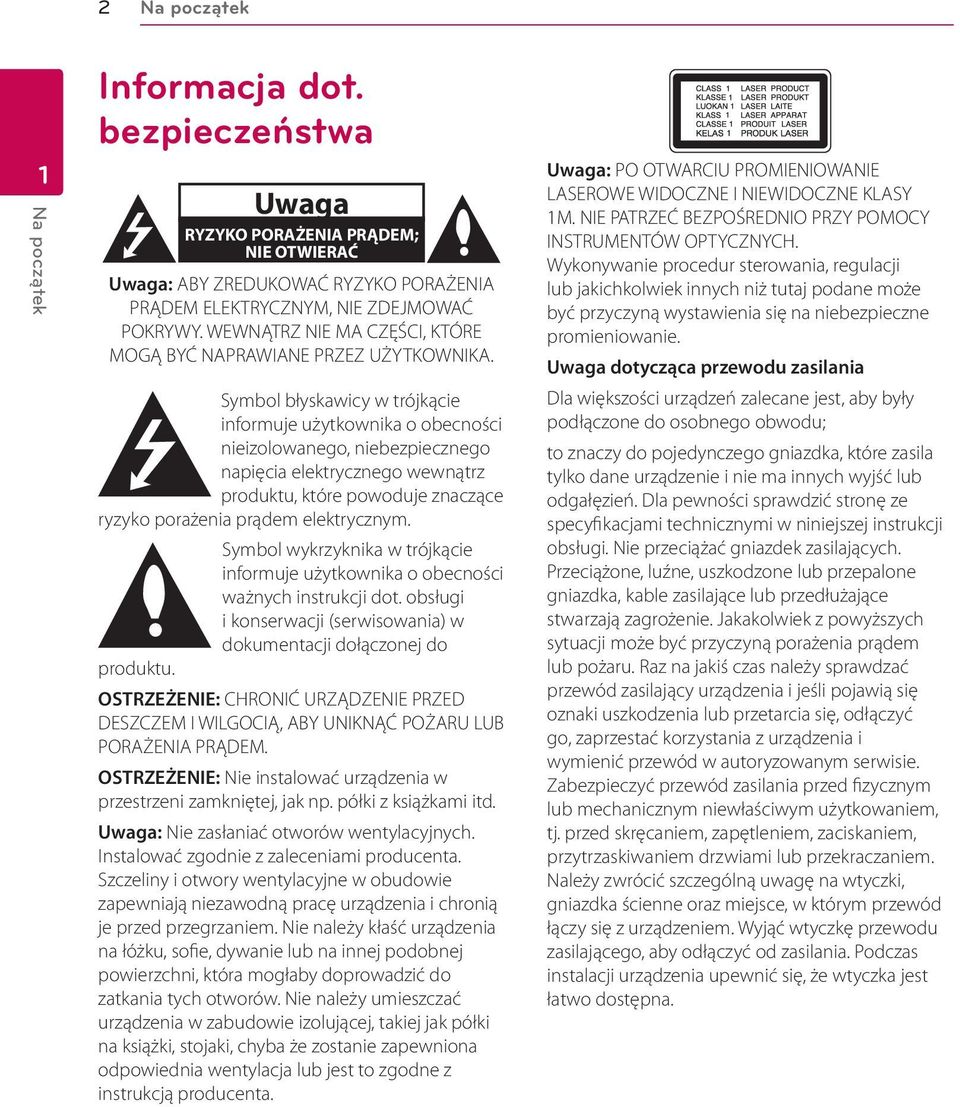 Symbol błyskawicy w trójkącie informuje użytkownika o obecności nieizolowanego, niebezpiecznego napięcia elektrycznego wewnątrz produktu, które powoduje znaczące ryzyko porażenia prądem elektrycznym.