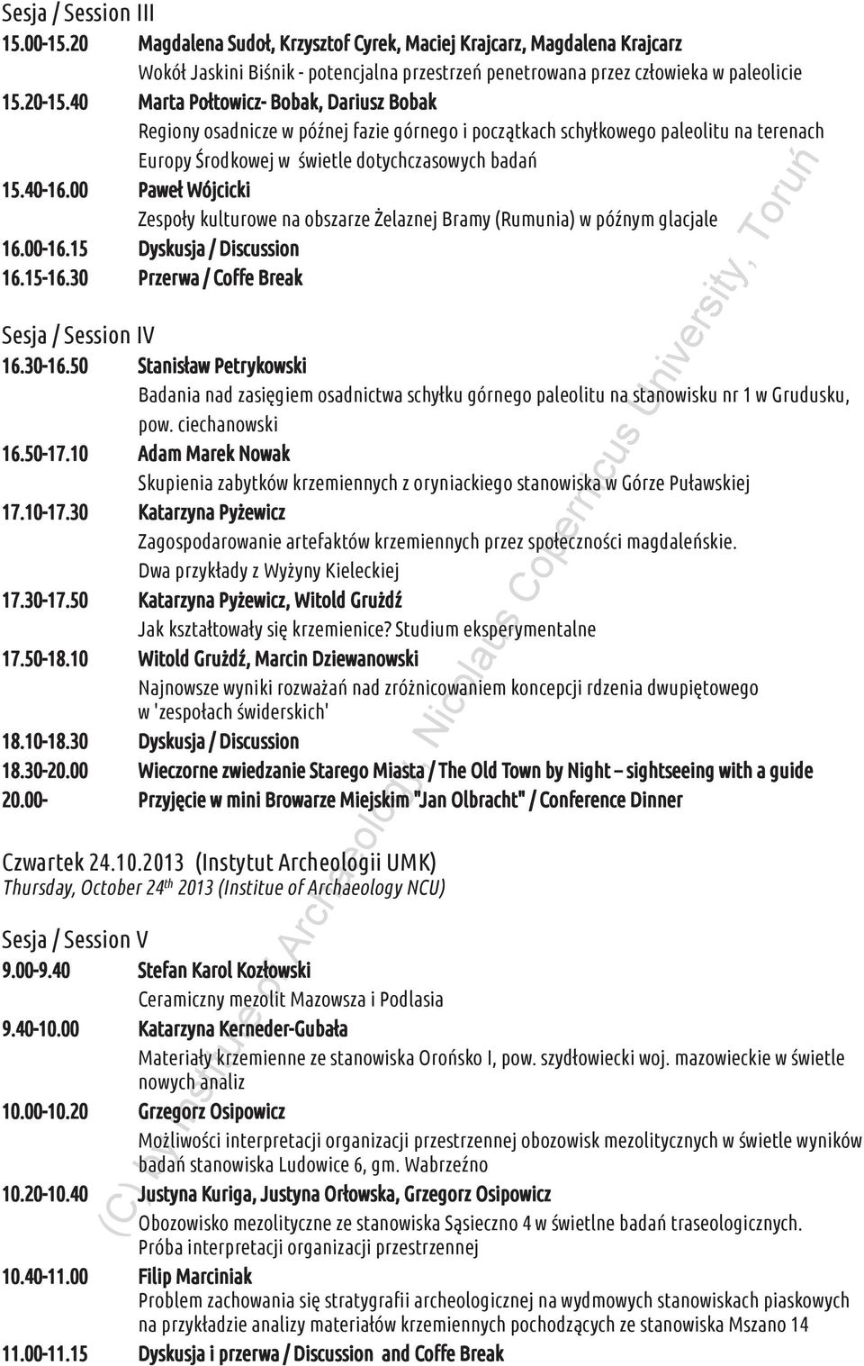 00 Paweł Wójcicki Zespoły kulturowe na obszarze Żelaznej Bramy (Rumunia) w późnym glacjale 16.00-16.15 Dyskusja / Discussion 16.15-16.30 Przerwa / Coffe Break Sesja / Session IV 16.30-16.