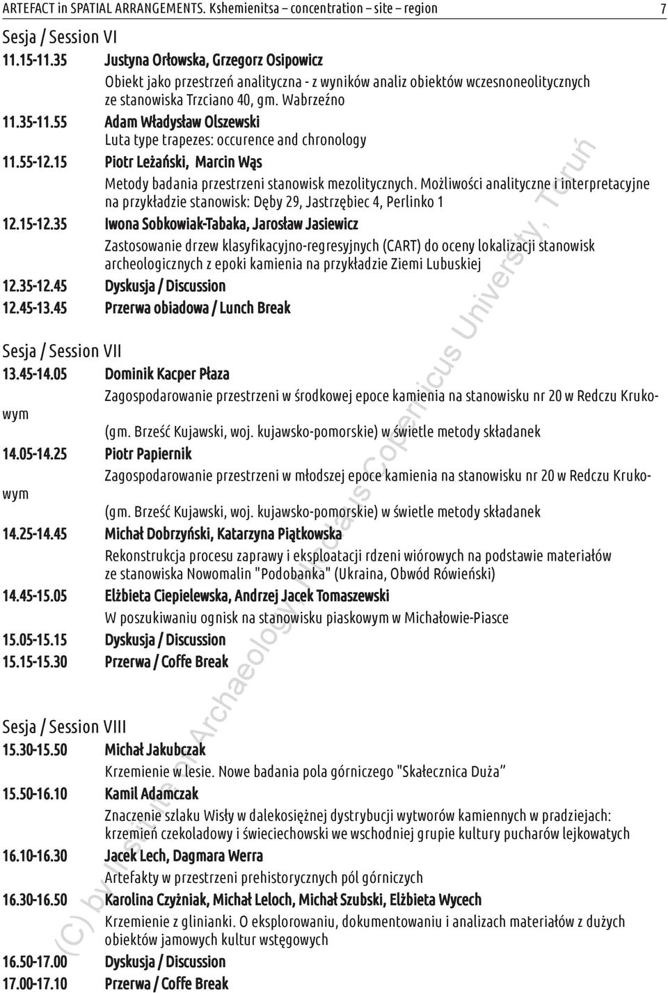 55 Adam Władysław Olszewski Luta type trapezes: occurence and chronology 11.55-12.15 Piotr Leżański, Marcin Wąs Metody badania przestrzeni stanowisk mezolitycznych.
