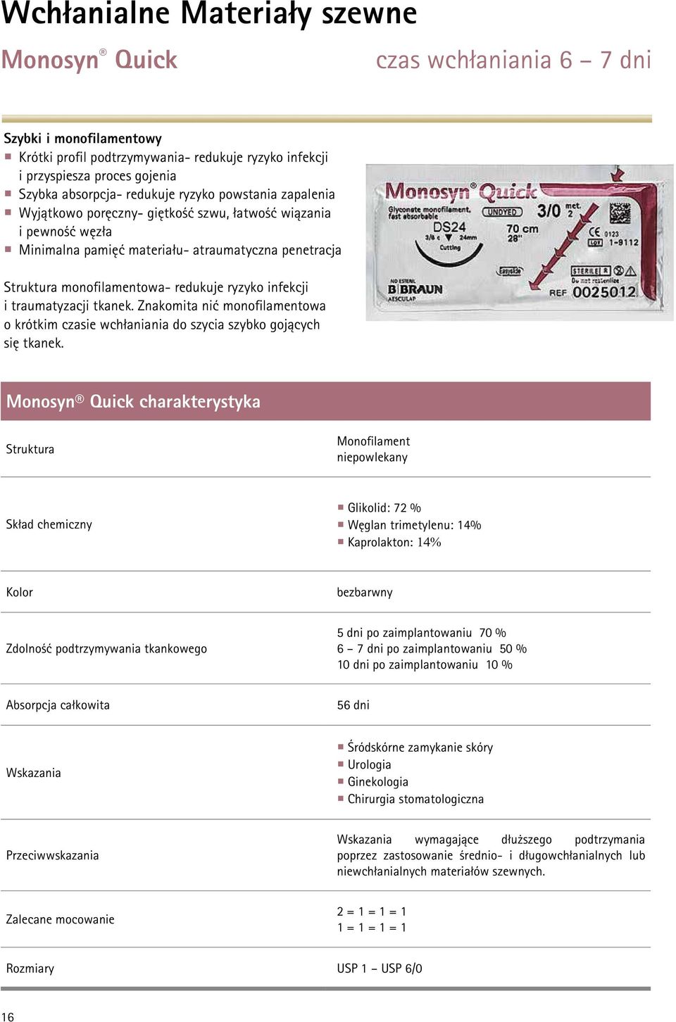 infekcji i traumatyzacji tkanek. Znakomita nić monofilamentowa o krótkim czasie wchłaniania do szycia szybko gojących się tkanek.