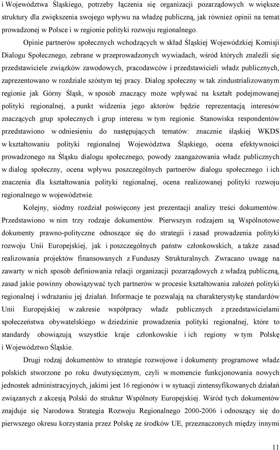 Opinie partnerów społecznych wchodzących w skład Śląskiej Wojewódzkiej Komisji Dialogu Społecznego, zebrane w przeprowadzonych wywiadach, wśród których znaleźli się przedstawiciele związków
