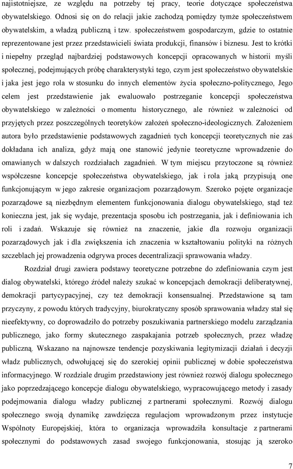 społeczeństwem gospodarczym, gdzie to ostatnie reprezentowane jest przez przedstawicieli świata produkcji, finansów i biznesu.