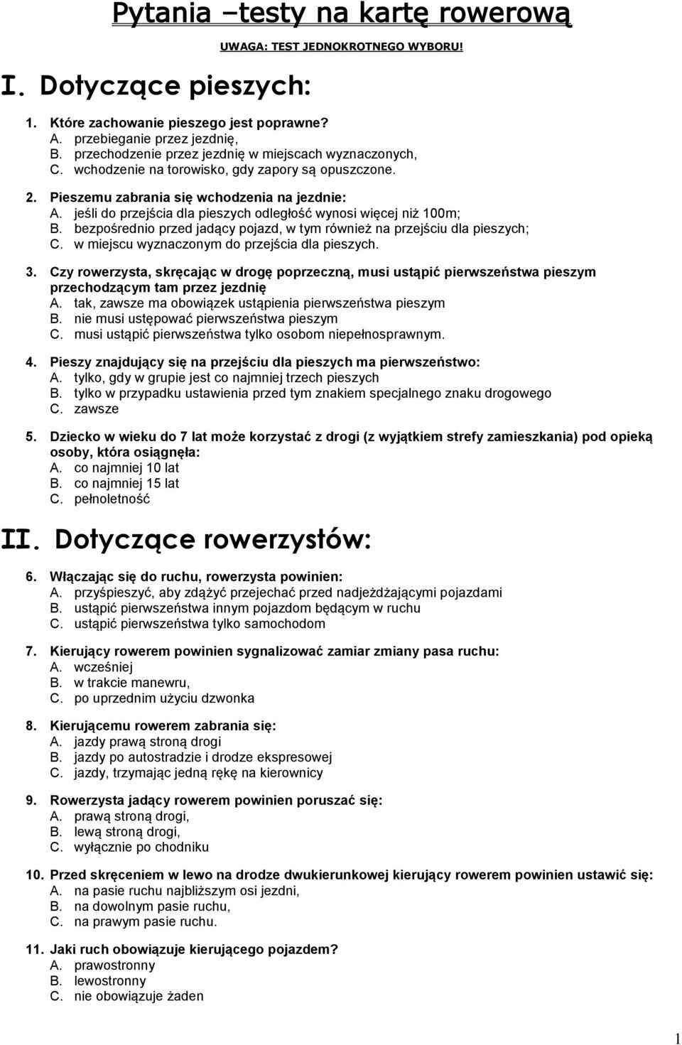 jeśli do przejścia dla pieszych odległość wynosi więcej niż 100m; B. bezpośrednio przed jadący pojazd, w tym również na przejściu dla pieszych; C. w miejscu wyznaczonym do przejścia dla pieszych. 3.