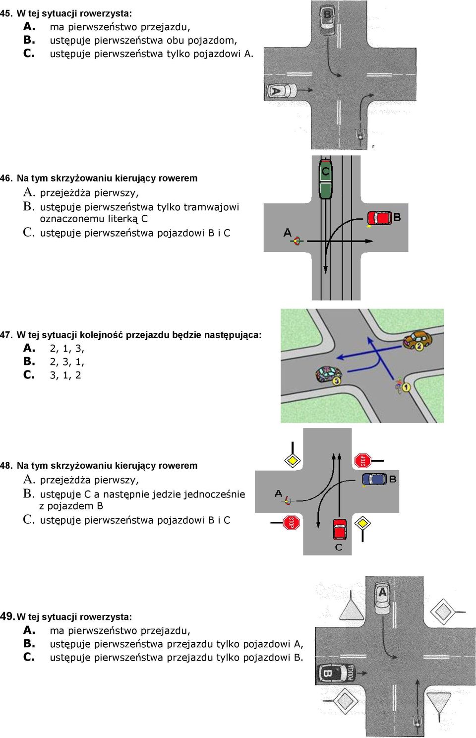 W tej sytuacji kolejność przejazdu będzie następująca: A. 2, 1, 3, B. 2, 3, 1, C. 3, 1, 2 48. Na tym skrzyżowaniu kierujący rowerem B.