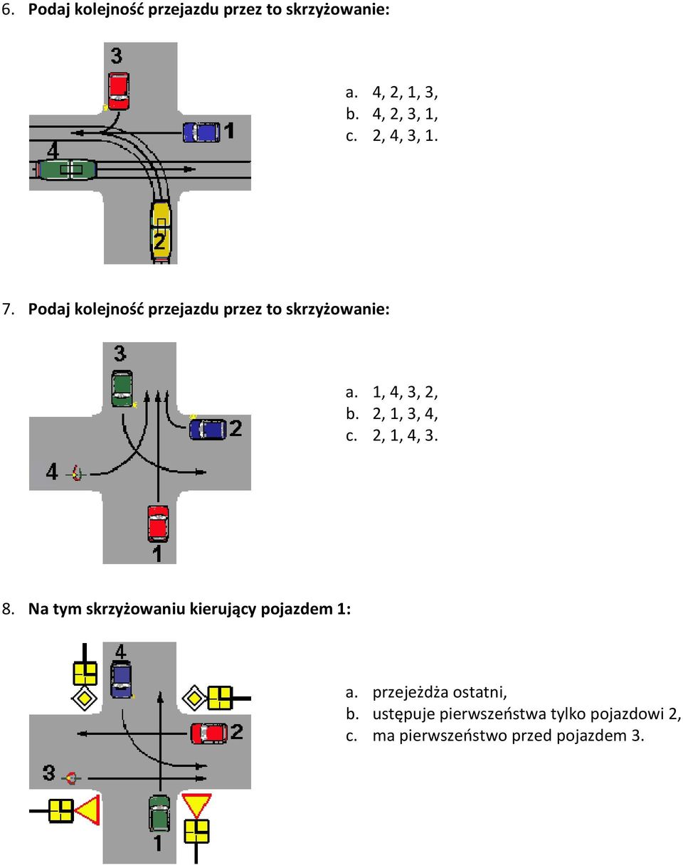 2, 1, 3, 4, c. 2, 1, 4, 3. 8. Na tym skrzyżowaniu kierujący pojazdem 1: a.