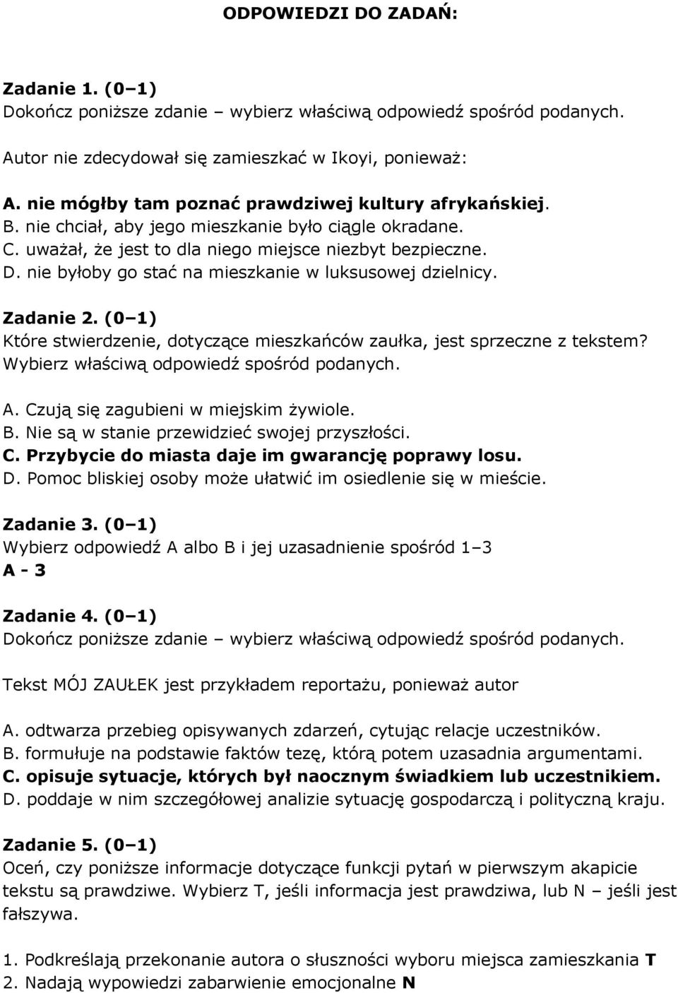 (0 1) Które stwierdzenie, dotyczące mieszkańców zaułka, jest sprzeczne z tekstem? A. Czują się zagubieni w miejskim żywiole. B. Nie są w stanie przewidzieć swojej przyszłości. C. Przybycie do miasta daje im gwarancję poprawy losu.