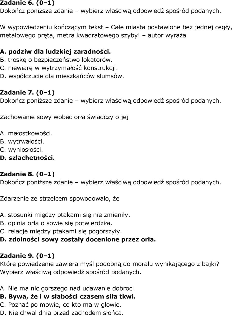 wytrwałości. C. wyniosłości. D. szlachetności. Zadanie 8. (0 1) Zdarzenie ze strzelcem spowodowało, że A. stosunki między ptakami się nie zmieniły. B. opinia orła o sowie się potwierdziła. C. relacje między ptakami się pogorszyły.
