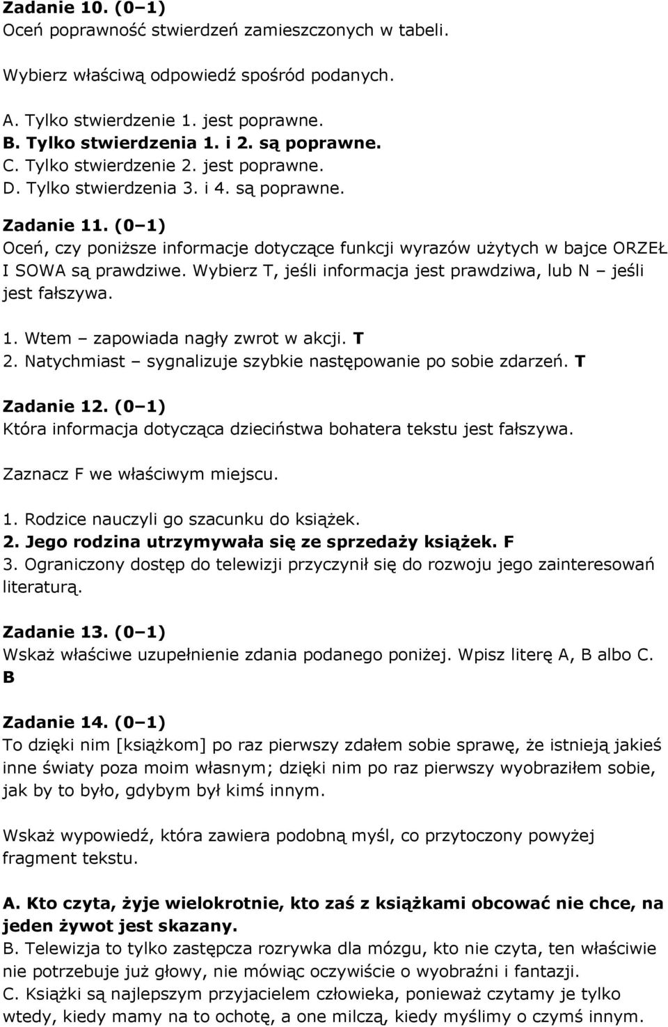 Wybierz T, jeśli informacja jest prawdziwa, lub N jeśli jest fałszywa. 1. Wtem zapowiada nagły zwrot w akcji. T 2. Natychmiast sygnalizuje szybkie następowanie po sobie zdarzeń. T Zadanie 12.
