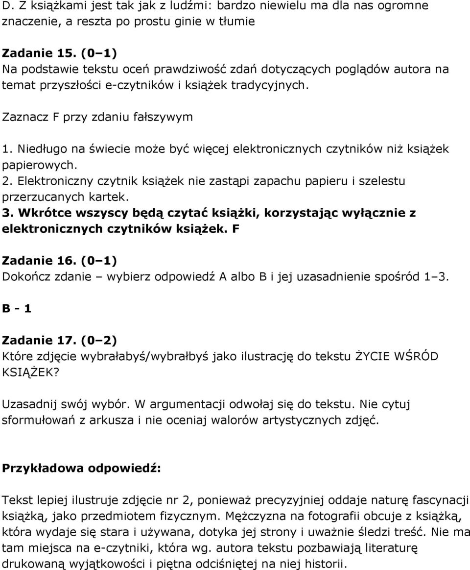 Niedługo na świecie może być więcej elektronicznych czytników niż książek papierowych. 2. Elektroniczny czytnik książek nie zastąpi zapachu papieru i szelestu przerzucanych kartek. 3.
