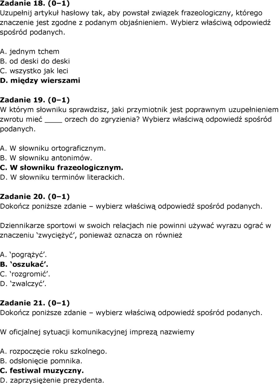 (0 1) W którym słowniku sprawdzisz, jaki przymiotnik jest poprawnym uzupełnieniem zwrotu mieć orzech do zgryzienia? Wybierz właściwą odpowiedź spośród podanych. A. W słowniku ortograficznym. B.
