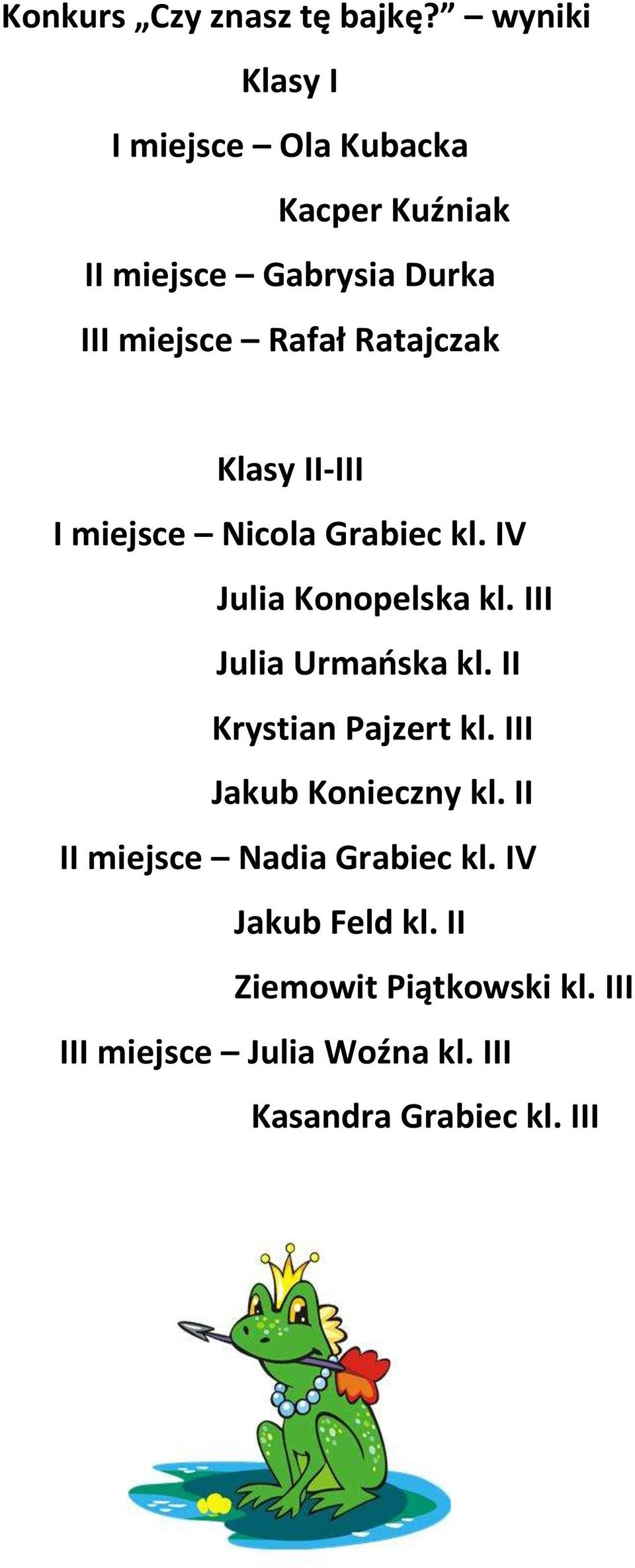 Ratajczak Klasy II-III I miejsce Nicola Grabiec kl. IV Julia Konopelska kl. III Julia Urmańska kl.