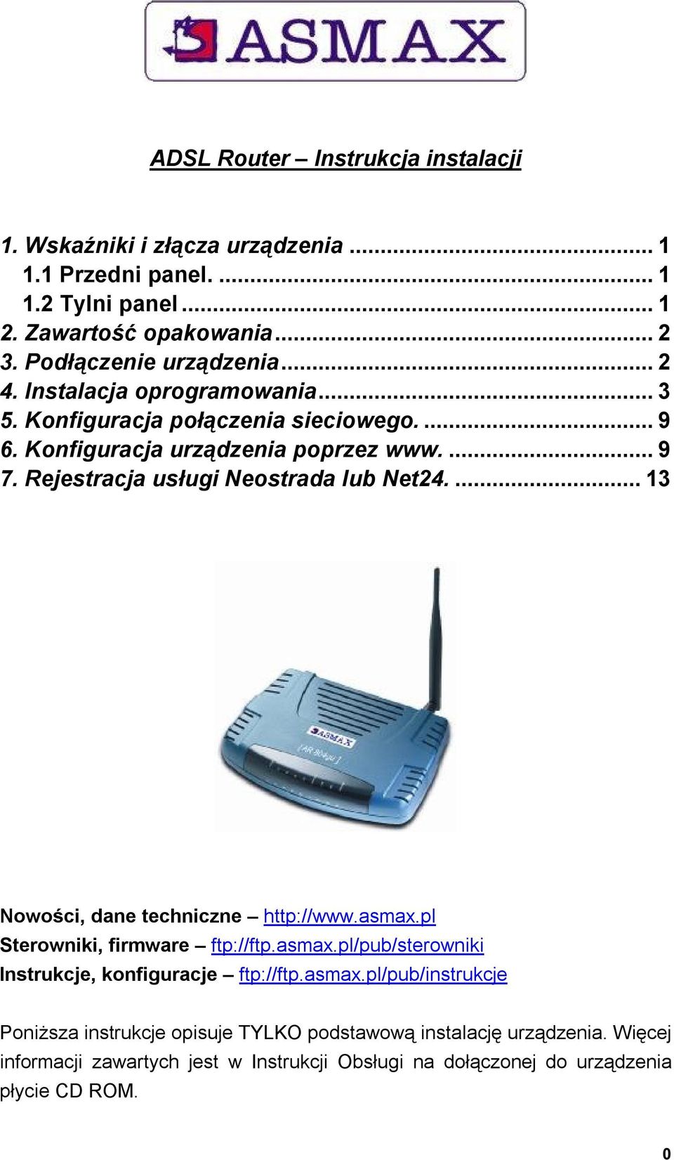 Rejestracja usługi Neostrada lub Net24....13 Nowości, dane techniczne http://www.asmax.pl Sterowniki, firmware ftp://ftp.asmax.pl/pub/sterowniki Instrukcje, konfiguracje ftp://ftp.