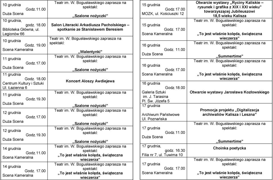 00 16 grudnia 16 grudnia Galeria Sztuki im. J. Tarasina Pl. Św. Józefa 5 Archiwum Państwowe Ul. Poznańska Godz.11.00, godz. 16.30 Filia nr 7, ul. Tuwima 10 Godz. 17.