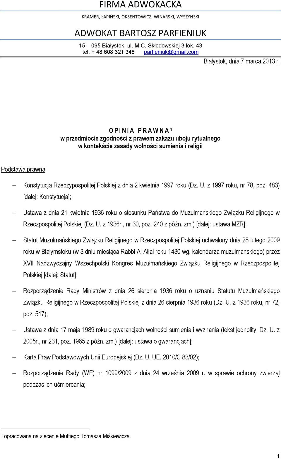 OPINIA PRAWNA 1 w przedmiocie zgodności z prawem zakazu uboju rytualnego w kontekście zasady wolności sumienia i religii Podstawa prawna Konstytucja Rzeczypospolitej Polskiej z dnia 2 kwietnia 1997