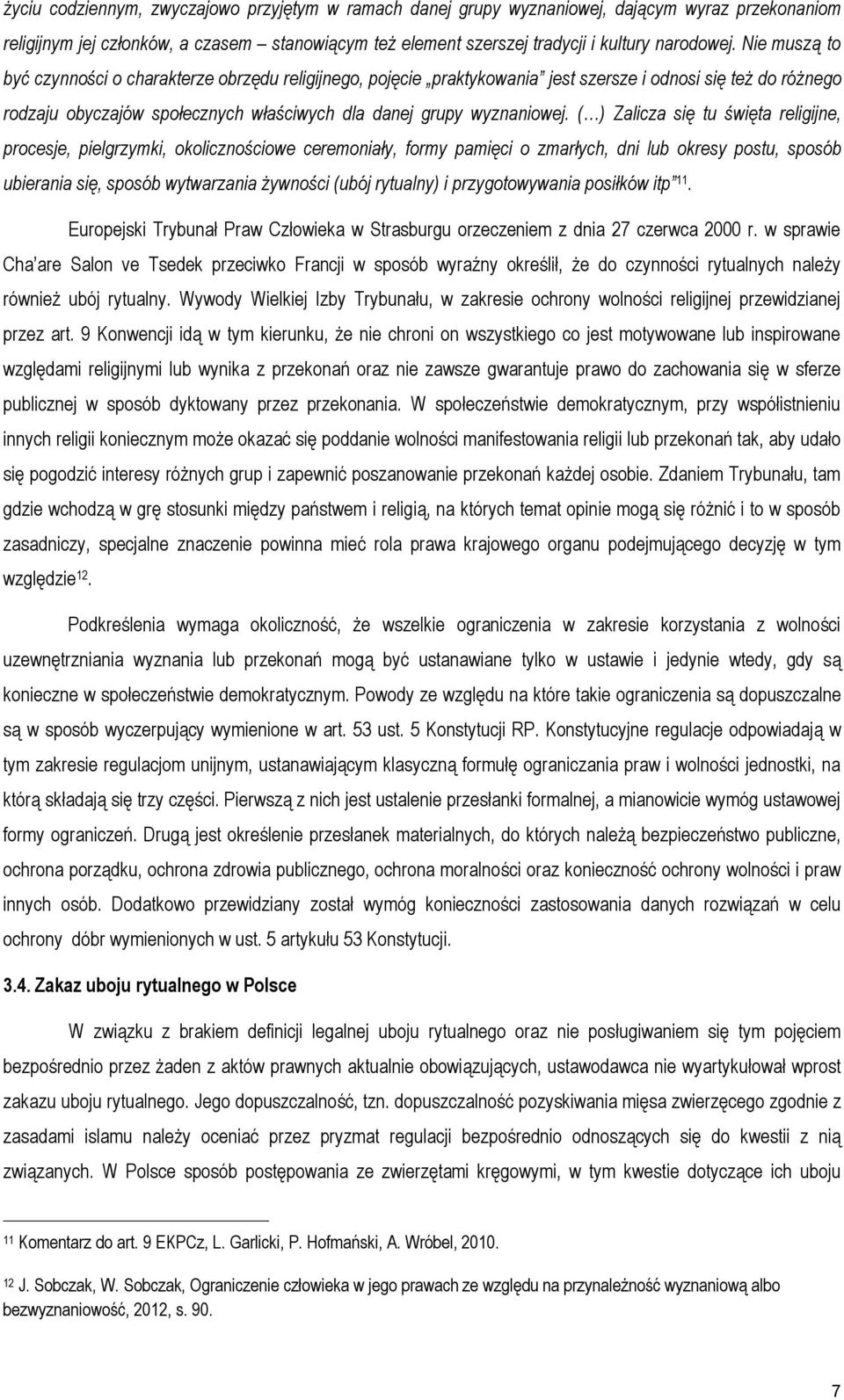 ( ) Zalicza się tu święta religijne, procesje, pielgrzymki, okolicznościowe ceremoniały, formy pamięci o zmarłych, dni lub okresy postu, sposób ubierania się, sposób wytwarzania żywności (ubój