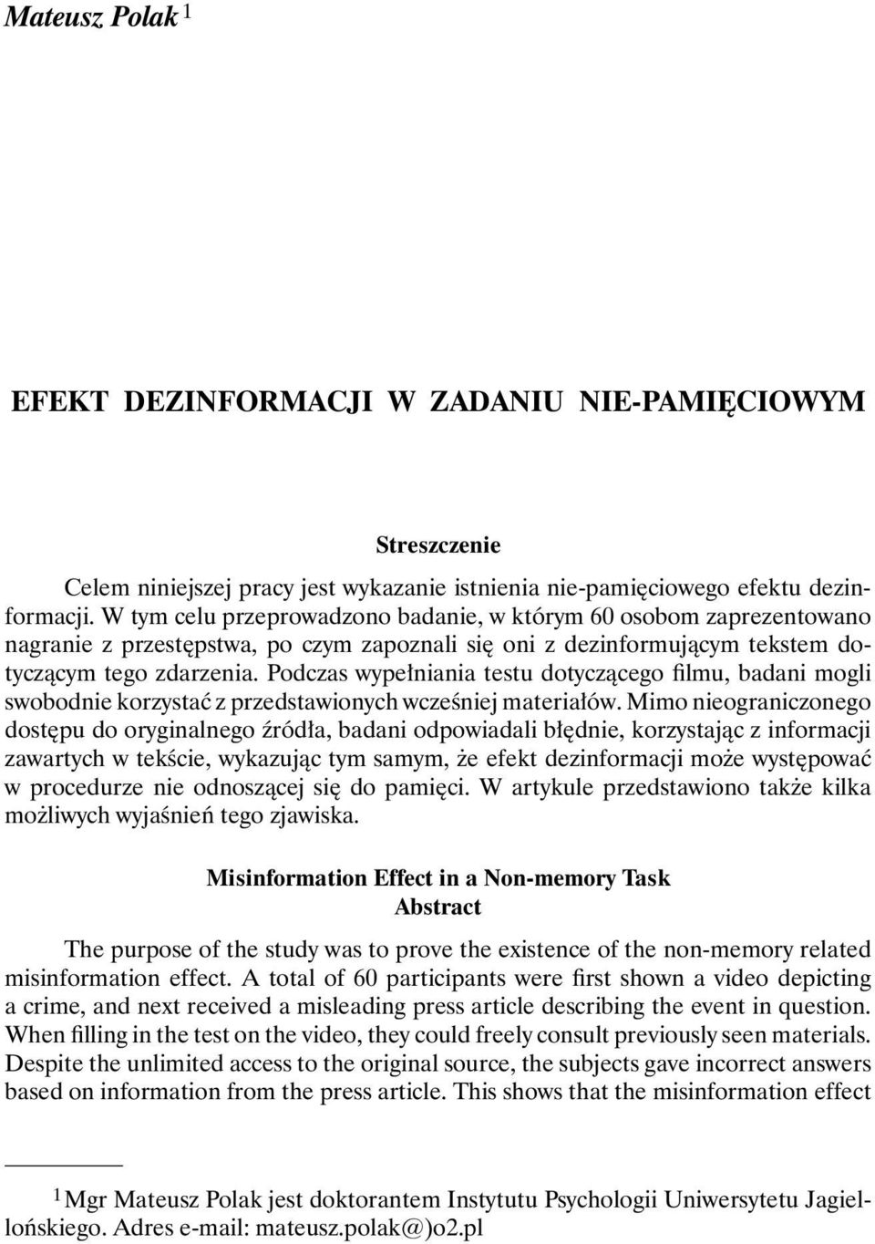 Podczas wypełniania testu dotyczącego filmu, badani mogli swobodnie korzystać z przedstawionych wcześniej materiałów.