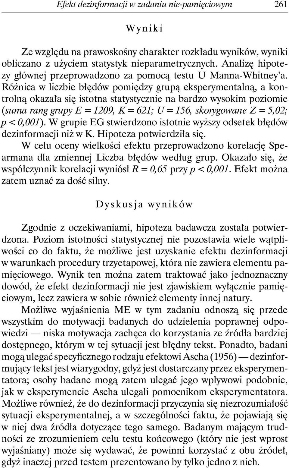 Różnica w liczbie błędów pomiędzy grupą eksperymentalną, a kontrolną okazała się istotna statystycznie na bardzo wysokim poziomie (suma rang grupy E = 1209, K = 621; U = 156, skorygowane Z = 5,02; p