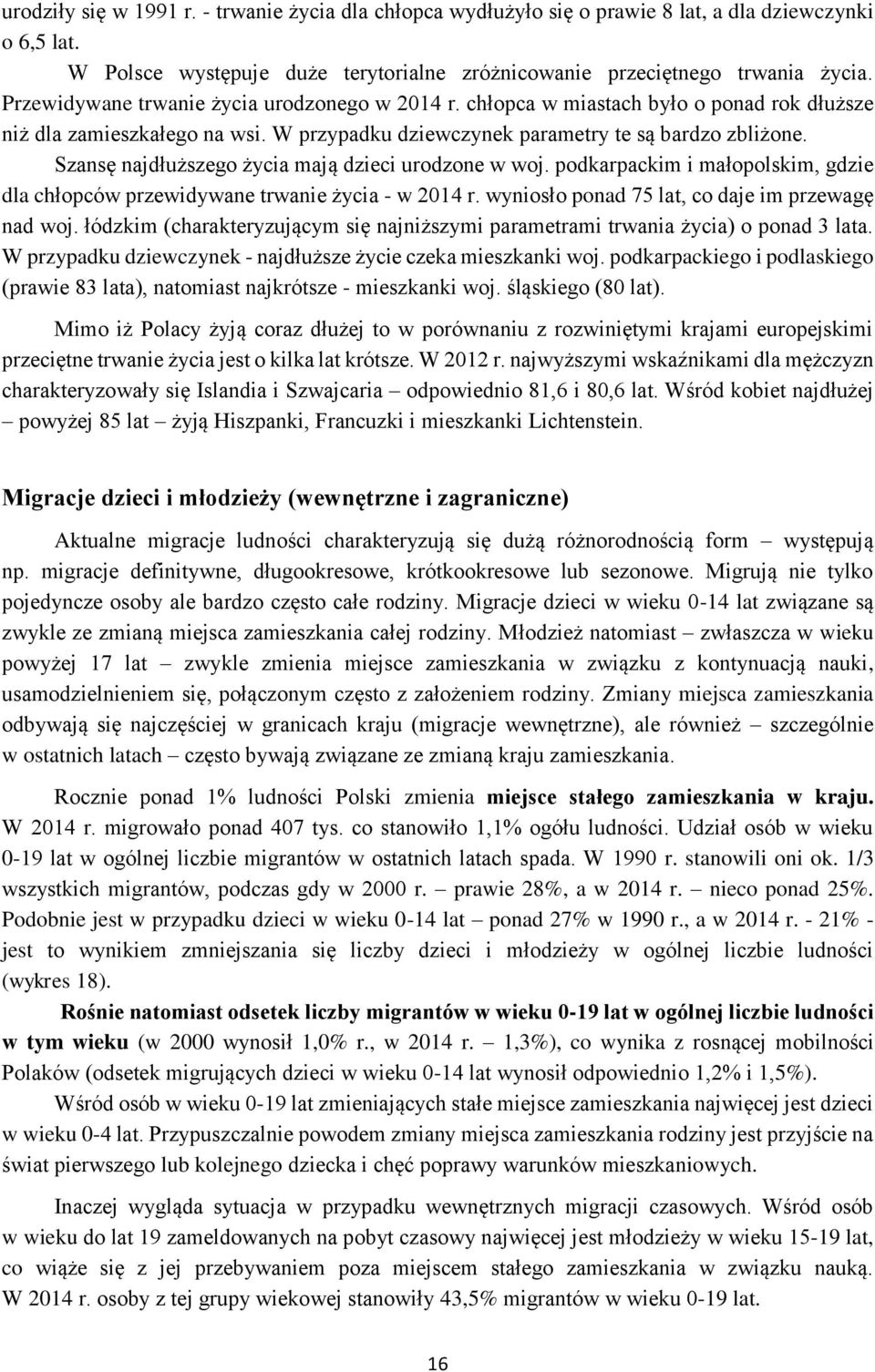 Szansę najdłuższego życia mają dzieci urodzone w woj. podkarpackim i małopolskim, gdzie dla chłopców przewidywane trwanie życia - w 2014 r. wyniosło ponad 75 lat, co daje im przewagę nad woj.