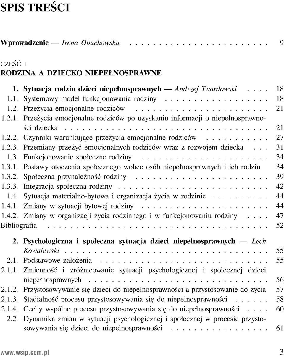 .. 27 1.2.3. Przemiany przeżyć emocjonalnych rodziców wraz z rozwojem dziecka... 31 1.3. Funkcjonowanie społeczne rodziny... 34 1.3.1. Postawy otoczenia społecznego wobec osób niepełnosprawnych i ich rodzin 34 1.