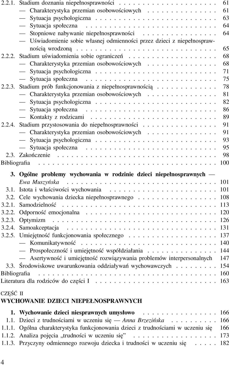 .. 68 Sytuacja psychologiczna... 71 Sytuacja społeczna... 75 2.2.3. Stadium prób funkcjonowania z niepełnosprawnością... 78 Charakterystyka przemian osobowościowych... 81 Sytuacja psychologiczna.