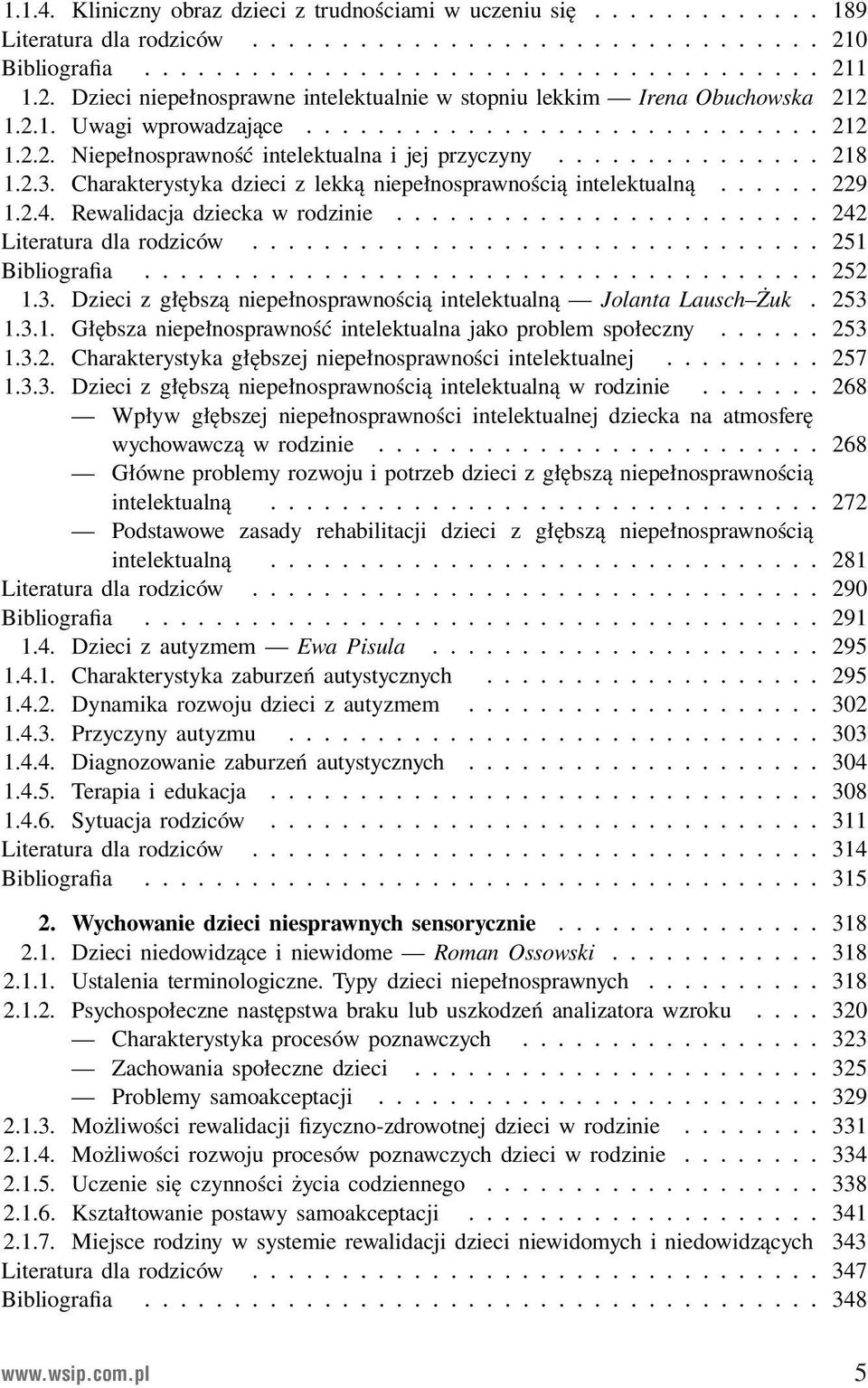 Rewalidacja dziecka w rodzinie... 242 Literatura dla rodziców... 251 Bibliografia... 252 1.3. Dzieci z głębszą niepełnosprawnością intelektualną Jolanta Lausch Żuk. 253 1.3.1. Głębsza niepełnosprawność intelektualna jako problem społeczny.