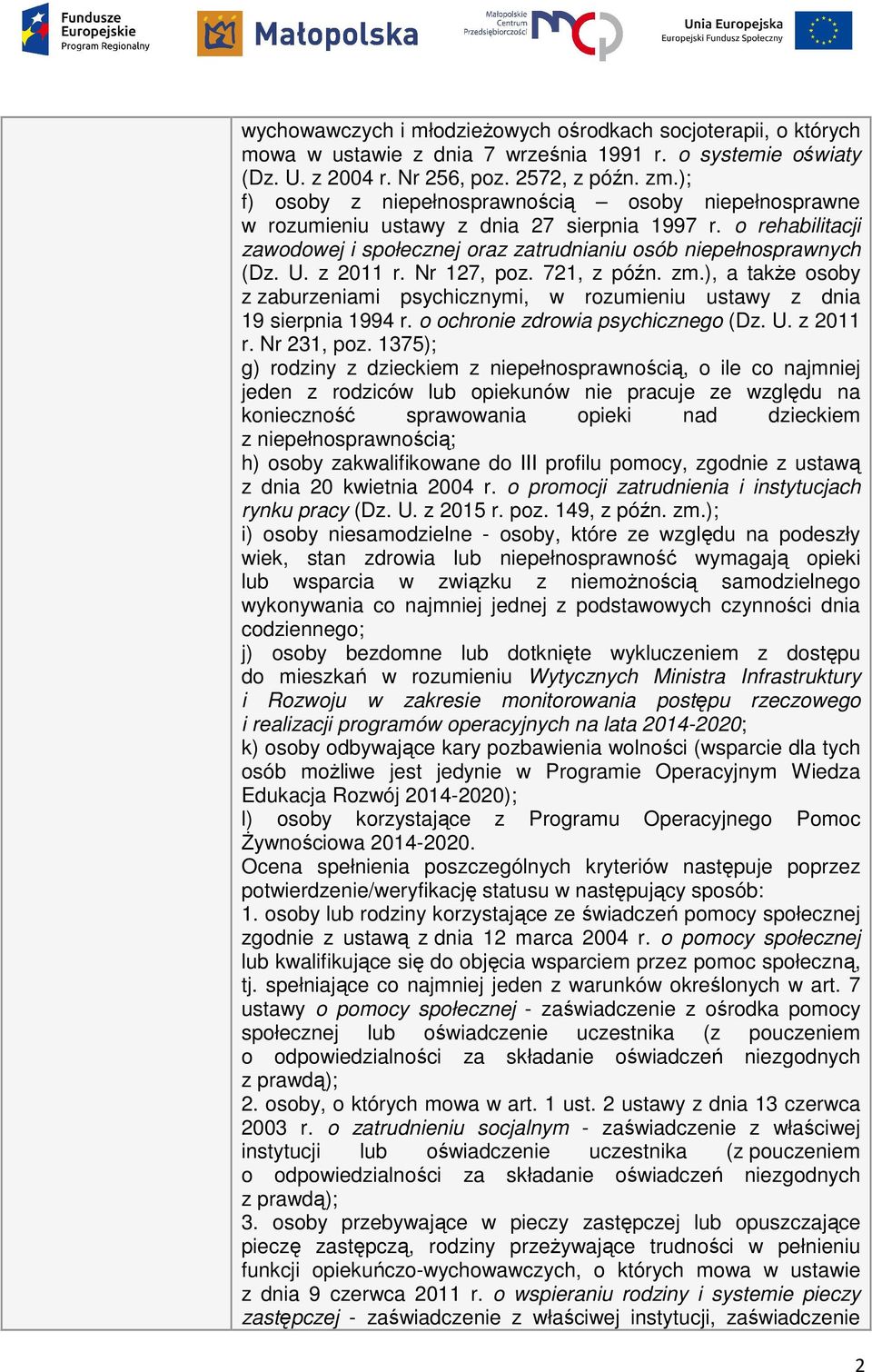 Nr 127, poz. 721, z późn. zm.), a takŝe osoby z zaburzeniami psychicznymi, w rozumieniu ustawy z dnia 19 sierpnia 1994 r. o ochronie zdrowia psychicznego (Dz. U. z 2011 r. Nr 231, poz.