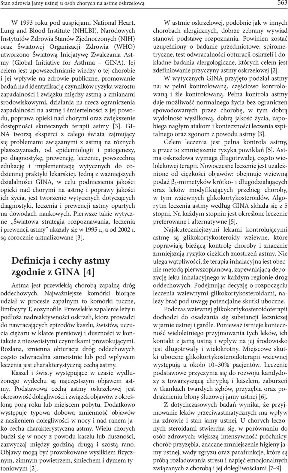 Jej celem jest upowszechnianie wiedzy o tej chorobie i jej wpływie na zdrowie publiczne, promowanie badań nad identyfikacją czynników ryzyka wzrostu zapadalności i związku między astmą a zmianami
