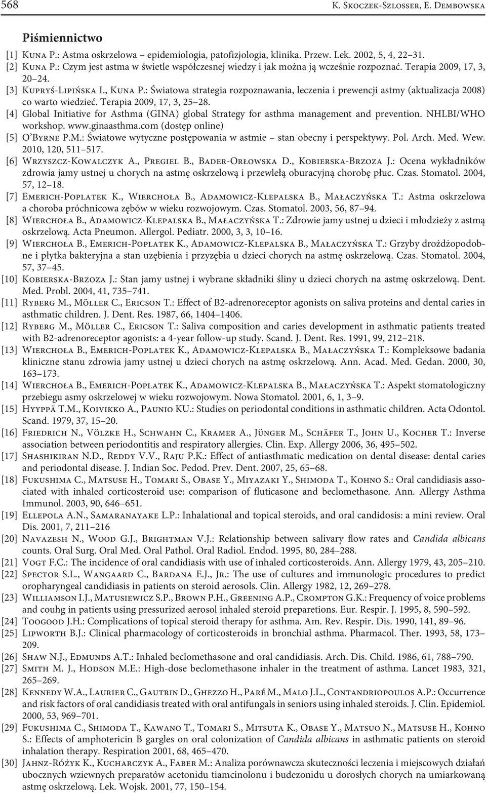 : Światowa strategia rozpoznawania, leczenia i prewencji astmy (aktualizacja 2008) co warto wiedzieć. Terapia 2009, 17, 3, 25 28.