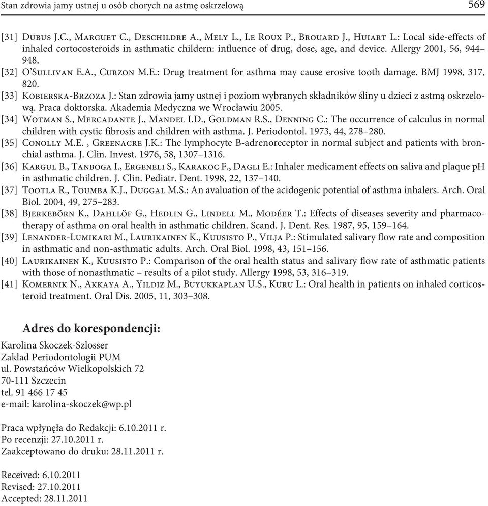 A., Curzon M. E.: Drug treatment for asthma may cause erosive tooth damage. BMJ 1998, 317, 820. [33] Kobierska-Brzoza J.