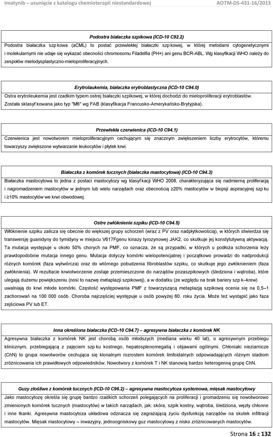 genu BCR-ABL. Wg klasyfikacji WHO należy do zespołów mielodysplastyczno-mieloproliferacyjnych. Erytrolaukemia, białaczka erytroblastyczna (ICD-10 C94.