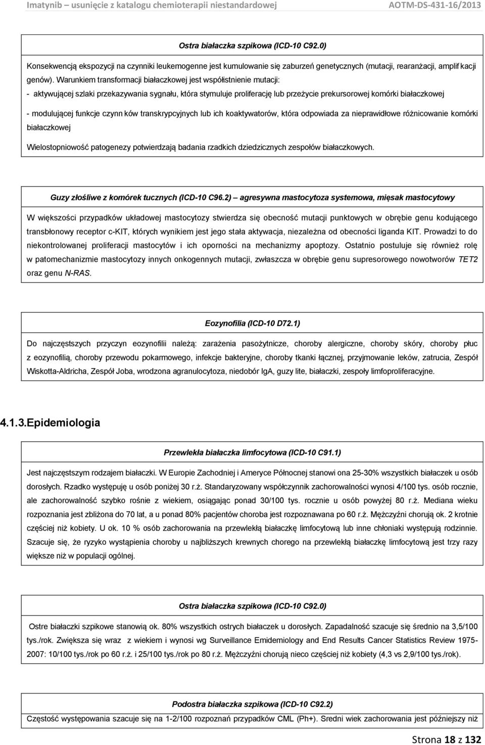 modulującej funkcje czynn ków transkrypcyjnych lub ich koaktywatorów, która odpowiada za nieprawidłowe różnicowanie komórki białaczkowej Wielostopniowość patogenezy potwierdzają badania rzadkich